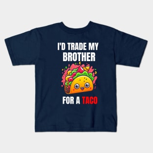 Id Trade My Brother For A Taco Kids T-Shirt